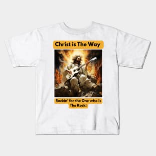 Christ is The way... Rockin' for the One who is The Rock Kids T-Shirt